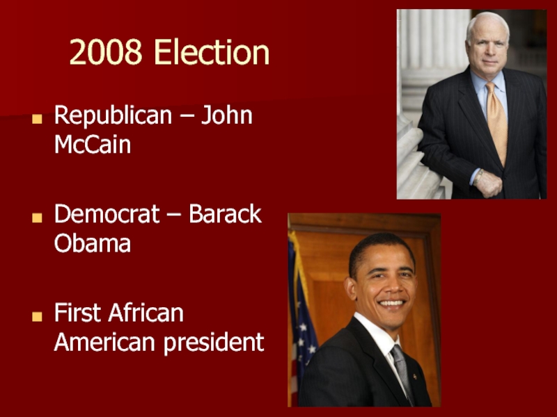 2008 ElectionRepublican – John McCainDemocrat – Barack ObamaFirst African American president