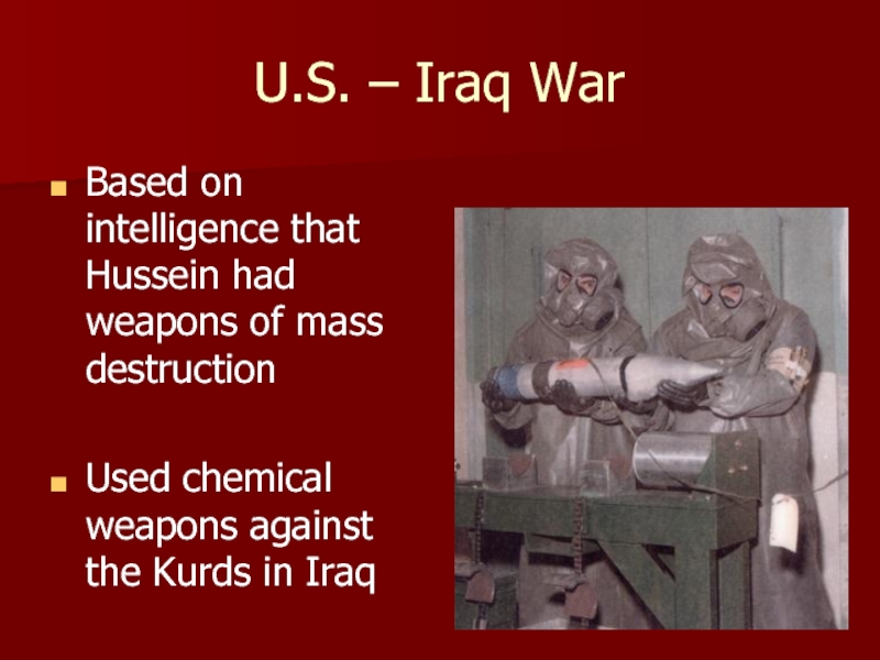 U.S. – Iraq WarBased on intelligence that Hussein had weapons of mass