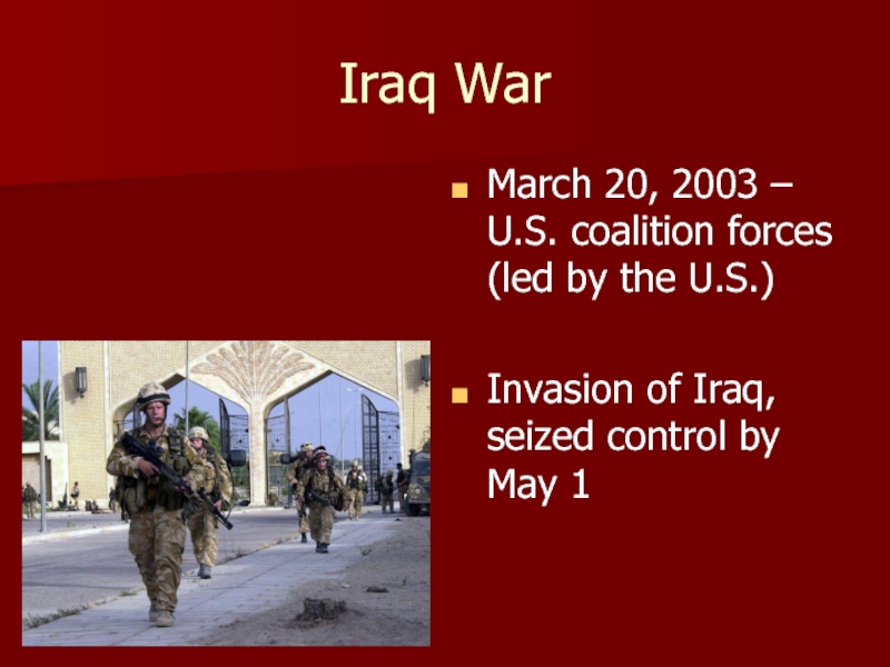 Iraq WarMarch 20, 2003 – U.S. coalition forces (led by the U.S.)Invasion
