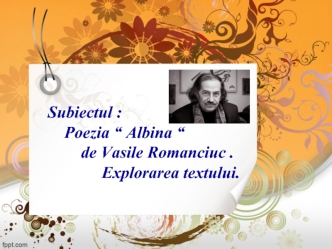Poezia “Albina“ de Vasile Romanciuc