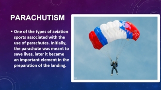 Modern parachuting includes such actions accuracy of landing, and Various artistic sports and rebuilding in free fall