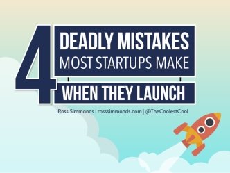 4 Deadly Mistakes Most Startups Make When They Launch