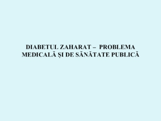 Diabetul zaharat – problema medicală și de sănătate publică