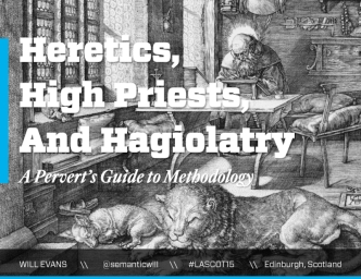 Heretics,  High Priests,  And Hagiolatry: A Pervert's Guide to Methodology