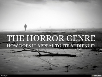 The Horror Genre: How Does it Appeal to Audiences?
