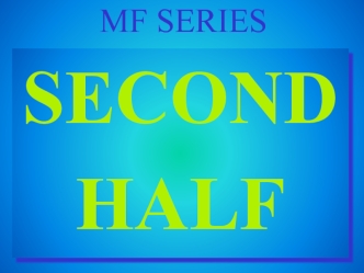 Mf series second half