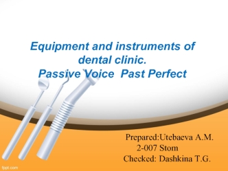 Equipment and instruments of dental clinic. Passive Voice Past Perfect