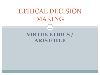 Ethical decision making. Virtue ethics / Aristotle