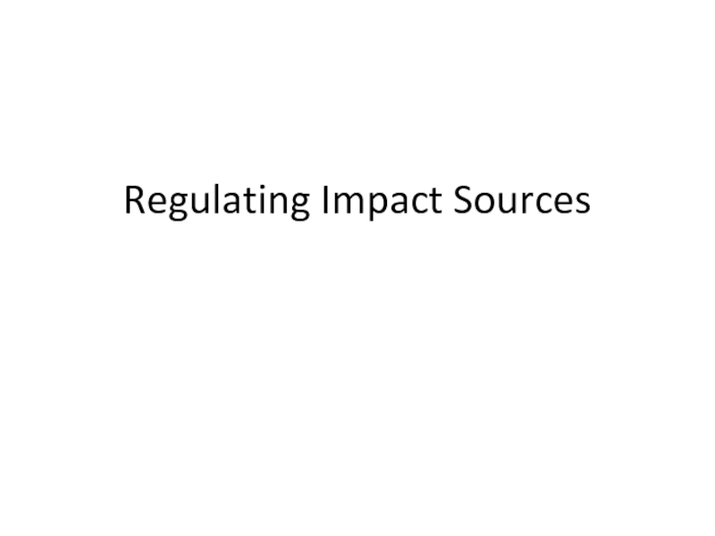 Презентация Regulating Impact Sources