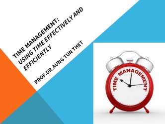 TIME MANAGEMENT: Using Time Effectively AND Efficiently