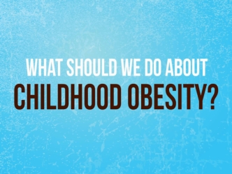 What should we do about childhood obesity