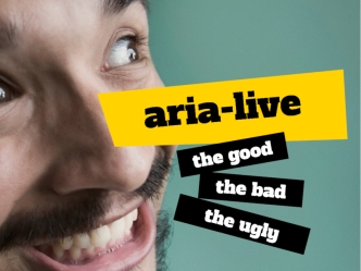 Aria-live: The Good, The Bad and The Ugly