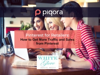 Pinterest for Retailers:
How to Get More Traffic and Sales
from Pinterest