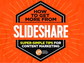 How To Get More From SlideShare: Super-Simple Tips For Content Marketing