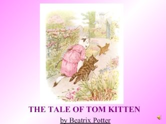 THE TALE OF TOM KITTEN
 by Beatrix Potter