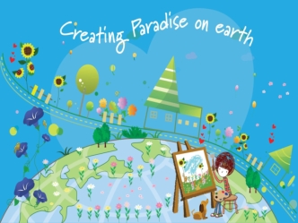 Creating a Paradise on Earth