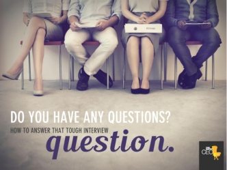 Do you have any questions?
How to answer that tough interview question.