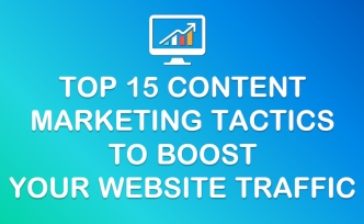 TOP 15 CONTENT
MARKETING TACTICS 
TO BOOST 
YOUR WEBSITE TRAFFIC