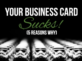 Your Business Card Sucks!