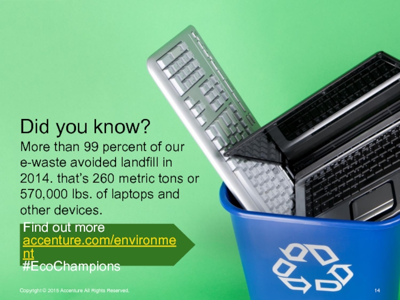 Did you know?  More than 99 percent of our e-waste avoided landfill in 2014. that’s 260