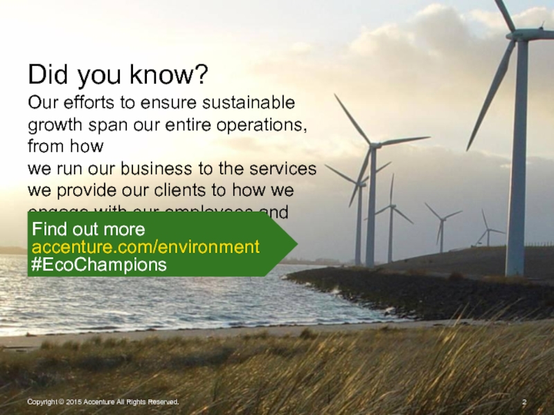 Did you know? Our efforts to ensure sustainable growth span our entire operations, from how  we