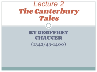 Lecture 2. The Canterbury Tales by Geoffrey Chaucer