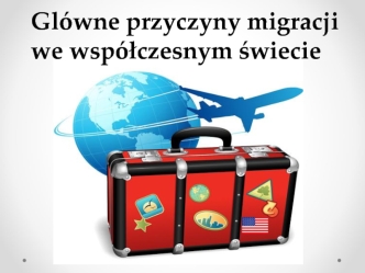 Glówne przyczyny migracji we współczesnym świecie