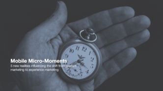 Mobile Micro-Moments: 5 New Realities Influencing the Shift from Product Marketing to Experience Marketing