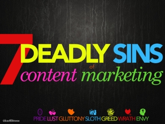 Seven Deadly Sins of Content Marketing