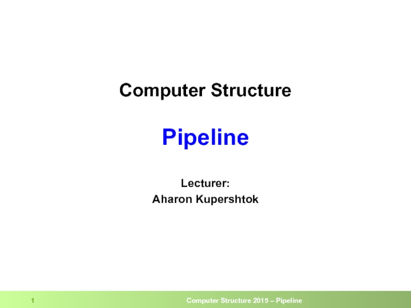 Computer Structure   Pipeline Lecturer:  Aharon Kupershtok