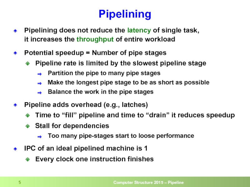 Pipelining Pipelining does not reduce the latency of single task,  it