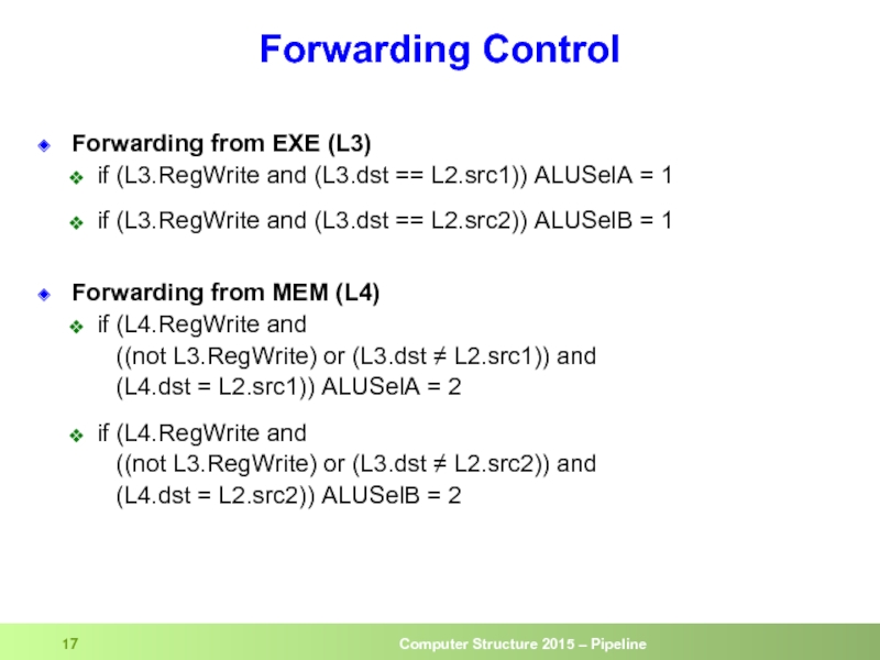 Forwarding Control  Forwarding from EXE (L3) if (L3.RegWrite and (L3.dst ==