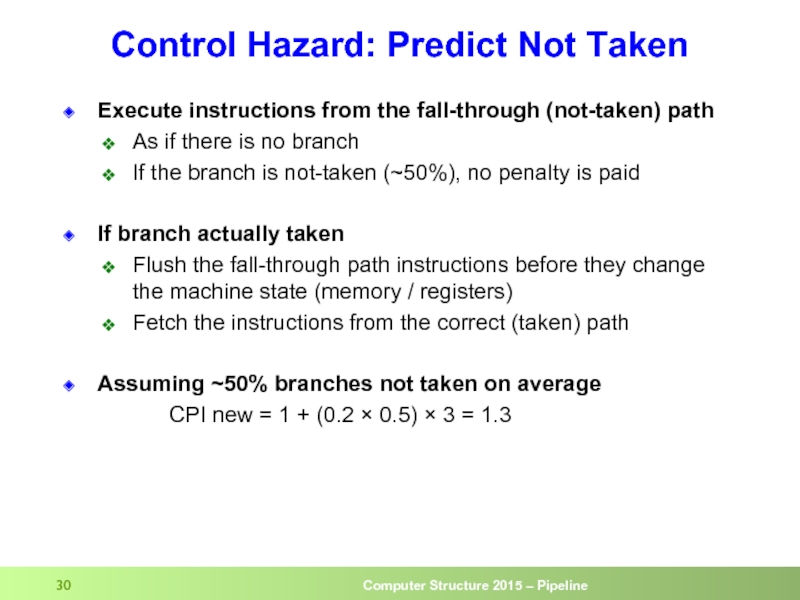Control Hazard: Predict Not Taken Execute instructions from the fall-through (not-taken) path
