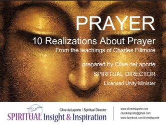 PRAYER
10 Realizations About Prayer
From the teachings of Charles Fillmore

prepared by Clive deLaporte
SPIRITUAL DIRECTOR
Licensed Unity Minister