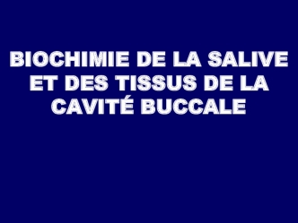 Biochimie de la salive et des tissus de la cavité buccale