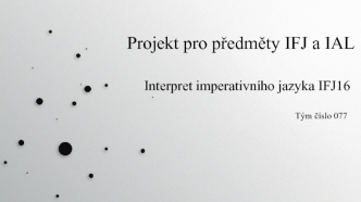 Projekt pro předměty IFJ a IAL Interpret imperativního jazyka IFJ16