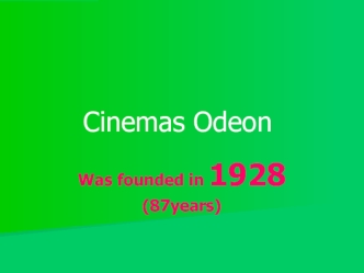 Cinema Odeon. Was founded in 1928 (87years)