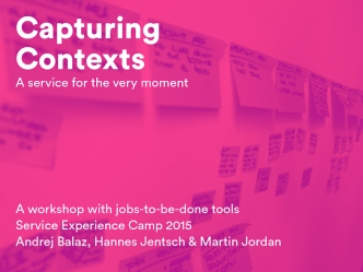 Capturing Contexts: A Workshop With Jobs-to-be-Done Tools