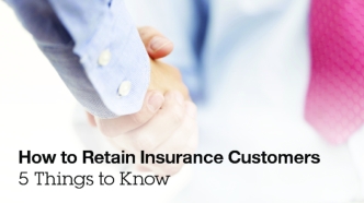 How to Retain Insurance Customers. 5 Things to Know.