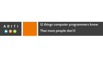 12 things computer programmers know 
That most people don’t!