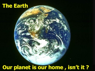 The Earth Our planet