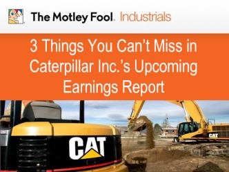 3 Things You Can’t Miss in Caterpillar Inc.’s Upcoming Earnings Report