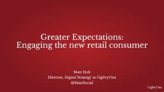 Greater Expectations:
Engaging the new retail consumer