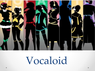 Vocaloid is a singing voice synthesizing program