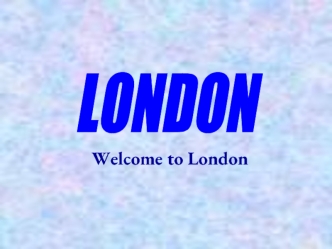 Welcome to London