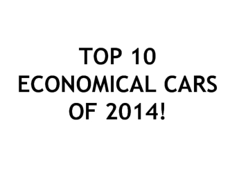 TOP 10 
ECONOMICAL CARS
OF 2014!