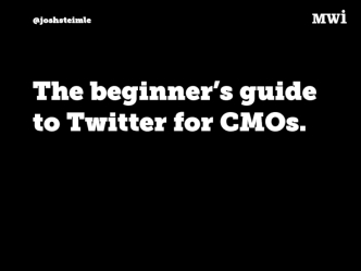 The Beginner's Guide to Twitter for CMOs