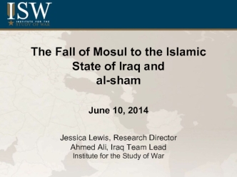 The Fall of Mosul to the Islamic State of Iraq and al-shamJune 10, 2014Jessica Lewis, Research DirectorAhmed Ali, Iraq Team LeadInstitute for the Study of War