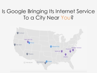 Is Google Bringing Its Internet Service
To a City Near You?