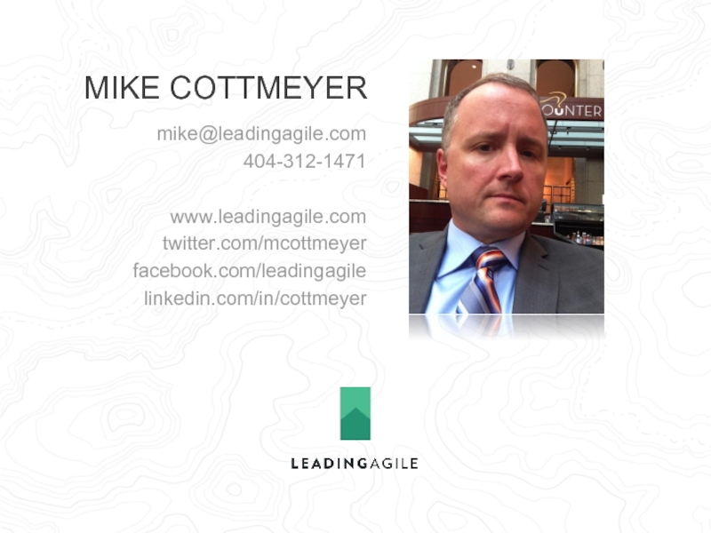 mike@leadingagile.com404-312-1471www.leadingagile.comtwitter.com/mcottmeyerfacebook.com/leadingagilelinkedin.com/in/cottmeyerMIKE COTTMEYER